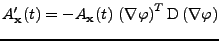 $\displaystyle A_{\bf x}'(t)=-A_{\bf x}(t)\,\left(\nabla \varphi\right)^T\mathrm{D}\left(\nabla\varphi\right)$