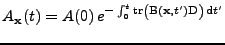 $\displaystyle A_{\bf x}(t) = A(0)\,e^{-\int_{0}^{t}\mathrm{tr}\left(\mathrm{B}({\bf x},t')\mathrm{D}\right)\,\mathrm{d}t'}$