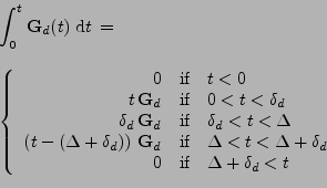 \begin{displaymath}\begin{array}{l}
 \displaystyle \int_{0}^{t}{\bf G}_d(t)\;\ma...
...x{if} &\Delta+\delta_d<t \\ 
 \end{array}
 \right.
 \end{array}\end{displaymath}