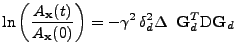 $\displaystyle \ln\left(\frac{A_{\bf x}(t)}{A_{\bf x}(0)}\right)
 =
 -
 \gamma^2\,\delta_d^2\Delta
 \;\;
 {\bf G}^T_d
 \mathrm{D}
 {\bf G}_d$