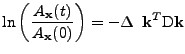 $\displaystyle \ln\left(\frac{A_{\bf x}(t)}{A_{\bf x}(0)}\right)
 =
 -
 \Delta
 \;\;
 {\bf k}^T
 \mathrm{D}
 {\bf k}$