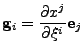 $\displaystyle {\bf g}_i=\frac{\partial x^j}{\partial \xi^i}{\bf e}_{j}$