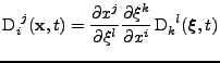 $\displaystyle \tensor{\mathrm{D}}{_i^j}({\bf x},t)=\frac{\partial x^j}{\partial...
...ac{\partial \xi^k}{\partial x^i}\,\tensor{\mathrm{D}}{_k^l}(\boldsymbol{\xi},t)$