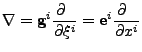 $\displaystyle \nabla={\bf g}^i\frac{\partial \;\;}{\partial \xi^i}={\bf e}^i\frac{\partial \;\;}{\partial x^i}$