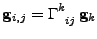 $\displaystyle {\bf g}_{i,j}=\tensor{\Gamma}{^k_{ij}}\,{\bf g}_k$