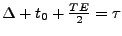 $ \Delta+t_0+\frac{TE}{2}=\tau$