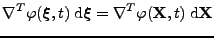 $\displaystyle \nabla^{T}\varphi({\boldsymbol{\xi}},t)\;\mathrm{d}{\boldsymbol{\xi}}=\nabla^{T}\varphi({\bf X},t)\;\mathrm{d}{\bf X}$