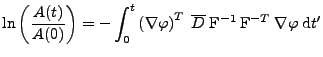 $\displaystyle \ln\left(\frac{A(t)}{A(0)}\right) = -\int_{0}^{t}\left(\nabla \va...
...T\;\overline{D}\;\mathrm{F}^{-1}\,\mathrm{F}^{-T}\;\nabla \varphi\;\mathrm{d}t'$