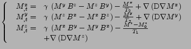 $\displaystyle \left\{
 \begin{array}{l}
 \begin{array}{ll}
 M_{,t}^{x}=&\gamma\...
...nabla\left(\mathrm{D}\nabla M^{z}\right) \\ 
 \end{array}
 \end{array}
 \right.$