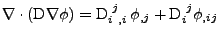 $\displaystyle \nabla\cdot\left(\mathrm{D}\nabla \phi\right) = \tensor{\mathrm{D}}{_i^j_{,i}}\,\phi_{,j}+\tensor{\mathrm{D}}{_i^j}\phi_{,ij}$