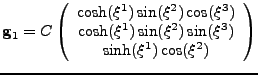 $\displaystyle {\bf g}_1=
 C
 \left(
 \begin{array}{c}
 \cosh(\xi^1)\sin(\xi^2)\...
...1)\sin(\xi^2)\sin(\xi^3) \\ 
 \sinh(\xi^1)\cos(\xi^2) \\ 
 \end{array}
 \right)$