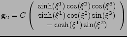 $\displaystyle {\bf g}_2=
 C
 \left(
 \begin{array}{c}
 \sinh(\xi^1)\cos(\xi^2)\...
...)\cos(\xi^2)\sin(\xi^3) \\ 
 -\cosh(\xi^1)\sin(\xi^2) \\ 
 \end{array}
 \right)$