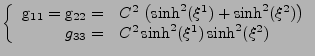 $\displaystyle \left\{
 \begin{array}{rl}
 \mathrm{g}_{11}=\mathrm{g}_{22}=&C^2\...
...\xi^2)\right)\\ 
 g_{33}=&C^2\sinh^2(\xi^1)\sinh^2(\xi^2)
 \end{array}
 \right.$