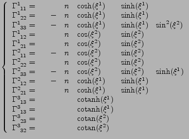 $\displaystyle \left\{
 \begin{array}{*{7}{l}}
 \tensor{\Gamma}{^1_{11}}=&& &n&\...
...\tensor{\Gamma}{^3_{32}}=&& & &\mathrm{cotan}(\xi^2)& \\ 
 \end{array}
 \right.$