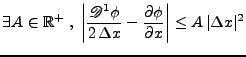 $\displaystyle \exists A \in\mathbb{R}^{+}\;,\; \left\vert\frac{\mathscr{D}^1 \p...
...elta x}-\frac{\partial \phi}{\partial x}\right\vert\leq A\,\vert\Delta x\vert^2$