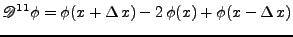 $\displaystyle \mathscr{D}^{11} \phi=\phi(x+\Delta\,x)-2\,\phi(x)+\phi(x-\Delta\,x)$