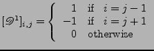 $\displaystyle [\mathscr{D}^1]_{i,j}=
 \left\{
 \begin{array}{rl}
 1 & \mbox{if ...
... \\ 
 -1 & \mbox{if }\;\; i=j+1 \\ 
 0 & \mbox{otherwise}
 \end{array}
 \right.$