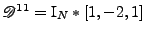 $ \mathscr{D}^{11}=\mathrm{I}_N\ast[1,-2,1]$