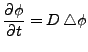 $\displaystyle \frac{\partial \phi}{\partial t}=D\,\triangle \phi$