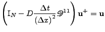 $\displaystyle \left(
 \mathrm{I}_N
 -
 D
 \frac{\Delta t}{\left(\Delta x\right)^2}
 \mathscr{D}^{11}
 \right)
 {\bf u}^{+}
 =
 {\bf u}$