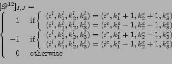 \begin{displaymath}\begin{array}{l}
 [\mathscr{D}^{12}]_{I,J}=
 \\ 
 \left\{
 \b...
...\\ 
 0
 &
 \mbox{ otherwise}
 \end{array}
 \right.
 \end{array}\end{displaymath}