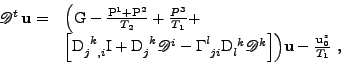 \begin{displaymath}\begin{array}{*{2}{l}}
 \mathscr{D}^t\,{\bf u}
 =
 &
 \Bigl(
...
...igr)
 {\bf u}
 -\frac{{\bf u}^z_0}{T_1}
 \mbox{ ,}
 \end{array}\end{displaymath}