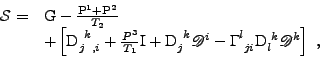 \begin{displaymath}\begin{array}{*{2}{l}}
 \mathcal{S}=&
 \mathrm{G}-\frac{\math...
...athrm{D}}{_l^k}\mathscr{D}^{k}
 \right]
 \mbox{ ,}
 \end{array}\end{displaymath}