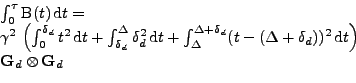 \begin{displaymath}\begin{array}{l}
 \int_{0}^{\tau} \mathrm{B}(t)\,\mathrm{d}t=...
...\,\mathrm{d}t\right)\\ 
 {\bf G}_d\otimes{\bf G}_d
 \end{array}\end{displaymath}