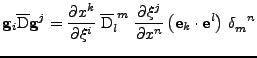 $\displaystyle {\bf g}_i\overline{\mathrm{D}}{\bf g}^j
 =
 \frac{\partial x^k}{\...
...i^j}{\partial x^n}
 \left({\bf e}_k\cdot{\bf e}^l\right)\,\tensor{\delta}{_m^n}$