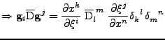 $\displaystyle \Rightarrow
 {\bf g}_i\overline{\mathrm{D}}{\bf g}^j
 =
 \frac{\p...
...rac{\partial \xi^j}{\partial x^n}
 \tensor{\delta}{_k^l}\,\tensor{\delta}{_m^n}$