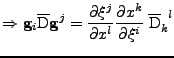 $\displaystyle \Rightarrow
 {\bf g}_i\overline{\mathrm{D}}{\bf g}^j
 =
 \frac{\p...
...} 
 \frac{\partial x^k}{\partial \xi^i}\;
 \tensor{\overline{\mathrm{D}}}{_k^l}$