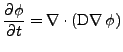 $\displaystyle \frac{\partial \phi}{\partial t}=\nabla\cdot\left(\mathrm{D}\nabla\,\phi\right)$