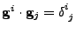 $ {\bf g}^i\cdot{\bf g}_j=\tensor{\delta}{^i_j}$