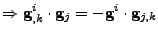 $\displaystyle \Rightarrow
 {\bf g}^{i}_{,k}\cdot{\bf g}_j=-{\bf g}^i\cdot{\bf g}_{j,k}$