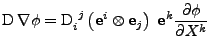 $\displaystyle \mathrm{D}\,\nabla\phi = \tensor{\mathrm{D}}{_i^j}\left({\bf e}^{i}\otimes {\bf e}_{j}\right)\;{\bf e}^{k}\frac{\partial \phi}{\partial X^k}$