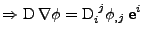 $\displaystyle \Rightarrow
 \mathrm{D}\,\nabla\phi = \tensor{\mathrm{D}}{_i^j}\phi_{,j}\,{\bf e}^i$