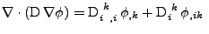 $\displaystyle \nabla\cdot\left(\mathrm{D}\,\nabla\phi\right)=
 \tensor{\mathrm{D}}{_i^k_{,i}}\,\phi_{,k}+\tensor{\mathrm{D}}{_i^k}\,\phi_{,ik}\;$