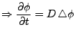 $\displaystyle \Rightarrow \frac{\partial \phi}{\partial t}=D\,\triangle \phi$