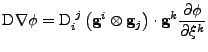 $\displaystyle \mathrm{D}\nabla\phi 
 =
 \tensor{\mathrm{D}}{_i^j}\left({\bf g}^i\otimes{\bf g}_j\right)\cdot{\bf g}^k\frac{\partial \phi}{\partial \xi^k}$