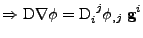 $\displaystyle \Rightarrow
 \mathrm{D}\nabla\phi 
 =
 \tensor{\mathrm{D}}{_i^j}\phi_{,j}\;{\bf g}^i$