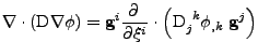 $\displaystyle \nabla\cdot\left(\mathrm{D}\nabla\phi\right)
 =
 {\bf g}^i\frac{\...
...l \xi^i}
 \cdot
 \left(
 \tensor{\mathrm{D}}{_j^k}\phi_{,k}\;{\bf g}^j
 \right)$