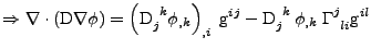 $\displaystyle \Rightarrow
 \nabla\cdot\left(\mathrm{D}\nabla\phi\right)
 =
 \le...
...
 \tensor{\mathrm{D}}{_j^k}\,\phi_{,k}\;\tensor{\Gamma}{^j_{li}}\mathrm{g}^{il}$