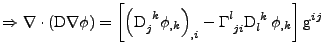 $\displaystyle \Rightarrow
 \nabla\cdot\left(\mathrm{D}\nabla\phi\right)
 =
 \le...
...{\Gamma}{^l_{ji}}\tensor{\mathrm{D}}{_l^k}\,\phi_{,k}
 \right]
 \mathrm{g}^{ij}$