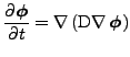 $\displaystyle \frac{\partial \boldsymbol{\phi}}{\partial t}=\nabla\left(\mathrm{D}\nabla\,\boldsymbol{\phi}\right)$