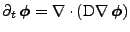 $\displaystyle \partial_{t}\,{\boldsymbol{\phi}}=\nabla\cdot\left(\mathrm{D}\nabla\,{\boldsymbol{\phi}}\right)$