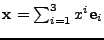 $ {\bf x}=\sum_{i=1}^{3}x^i{\bf e}_i$