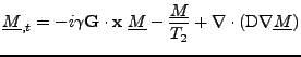 $\displaystyle \underline{M}_{,t}=-i\gamma{\bf G}\cdot{\bf x}\;\underline{M}-\frac{\underline{M}}{T_2}+\nabla\cdot\left(\mathrm{D}\nabla\underline{M}\right)$